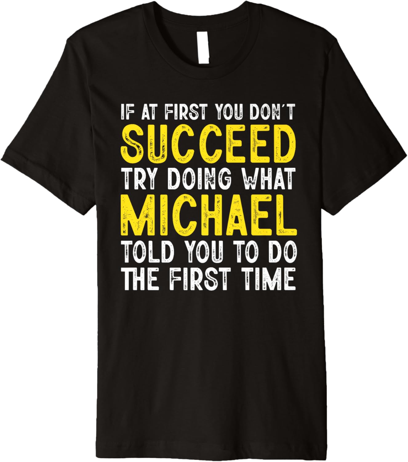 Michael If At First You Don't Succeed Funny Michael Name Premium Apparel | Premium Quality