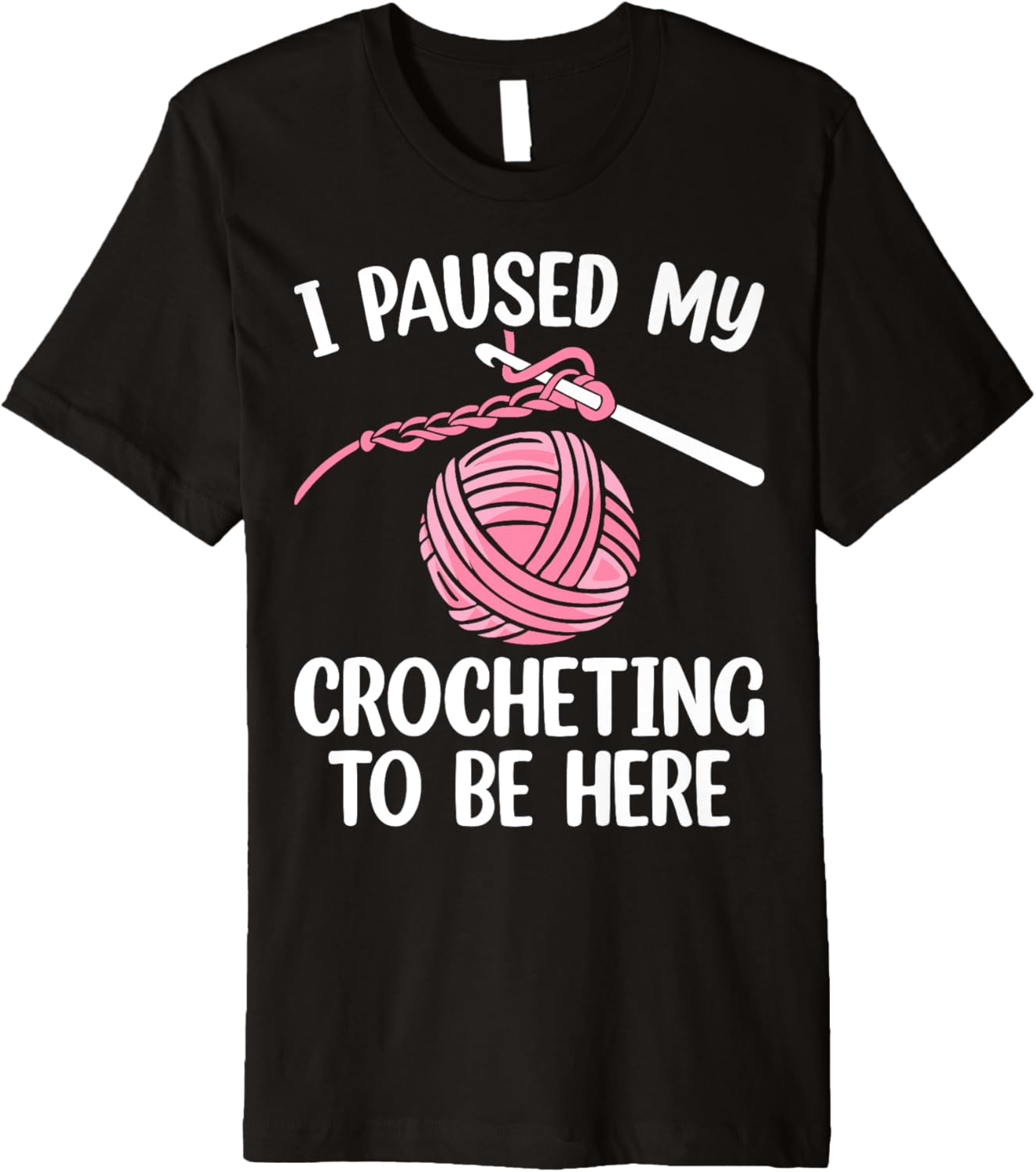 I Paused My Crocheting To Be Here Knitting Yarn Lover Premium Yarn Supply | Top Rated | Best Seller Choice