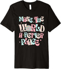Make the World a Better Place Kindness Day Premium Apparel | US Viral Pick | High CTR Boost