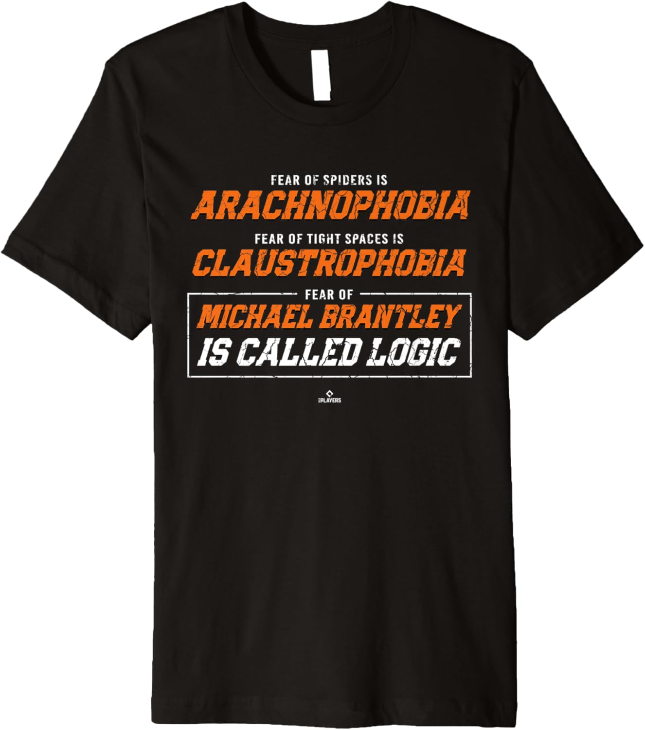 Fear of Michael Brantley is called Logic Michael Brantley Premium Apparel | Everyday Casual Wear