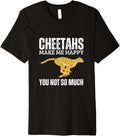 Cheetahs Make Me Happy You Not So Much Funny Cheetah Premium Apparel Premium Print Best Seller Look
