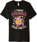 I Make Strings Look Pretty - Yarn Lover Premium Yarn Supply | Trending 2025 | Customer Favorite
