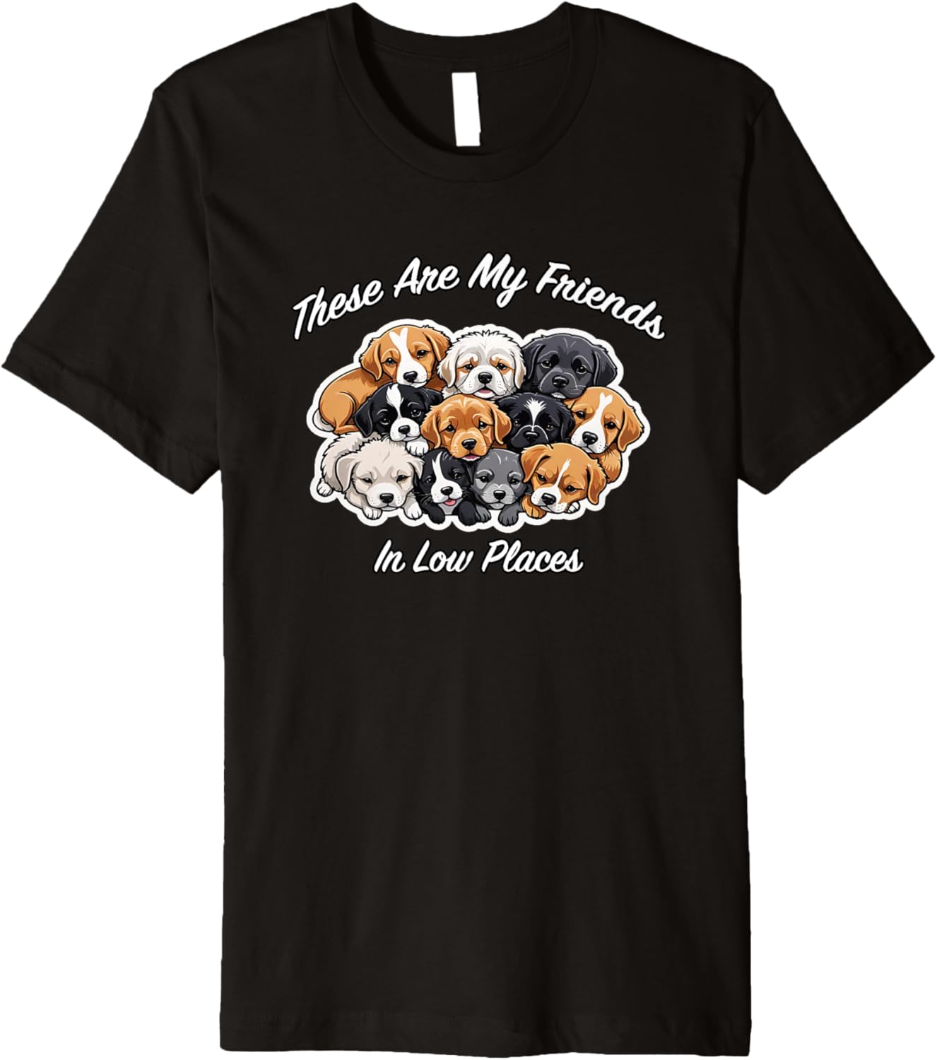 These Are My Friends In Low Places, Funny Dog, By Yoraytees Premium Apparel | Bestseller Style | Aesthetic Casual Look