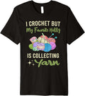 I Crochet But My Favorite Hobby Collecting Yarn Crocheting Premium Yarn Supply | Viral US Pick | Perfect for Crafters