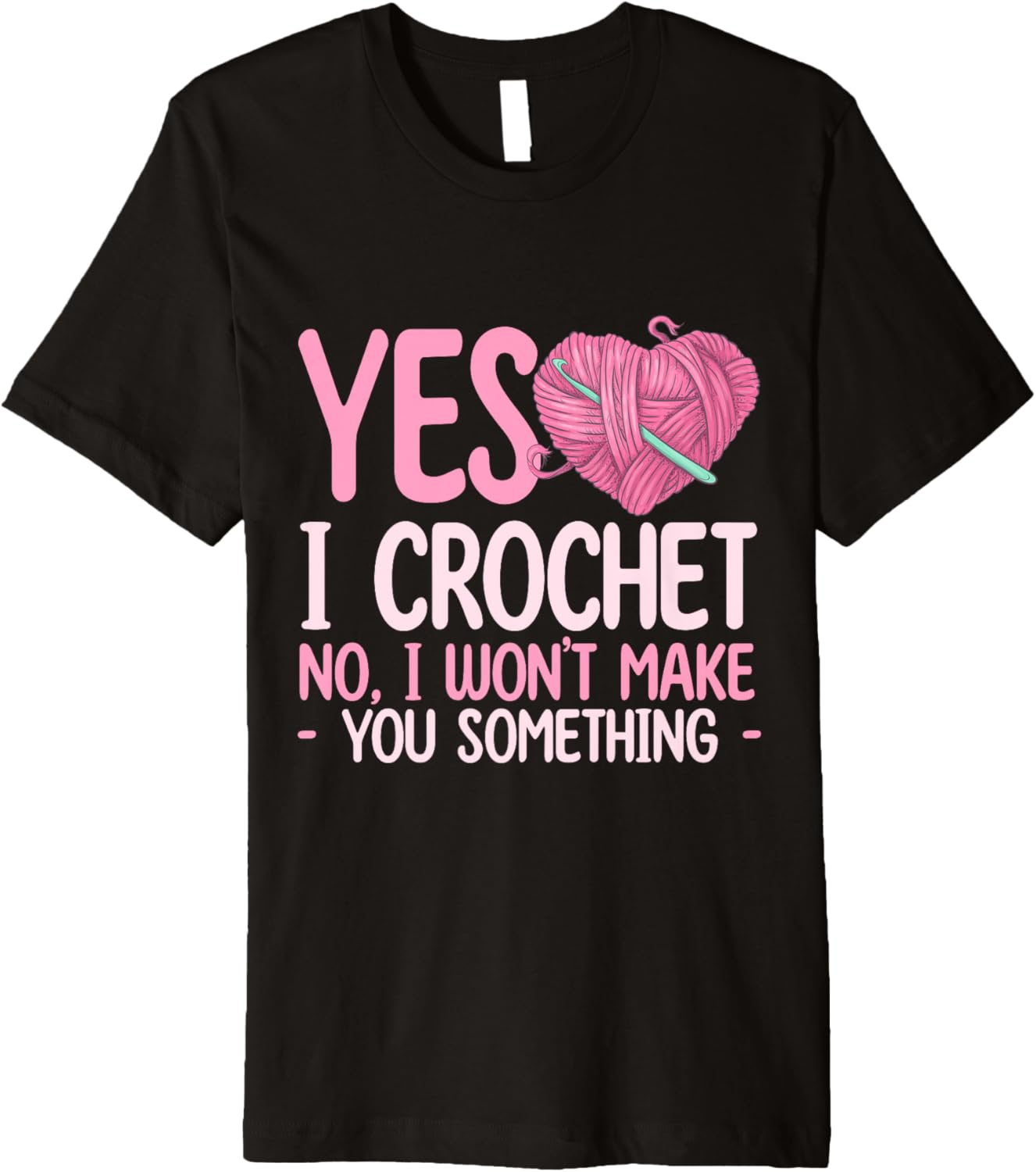 Yes, I Crochet. No, I Won u2019t Make You Something - Yarn Lover Premium Yarn Supply | Top Rated | Perfect for Crafters