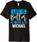 Life is Better with A Michael T-Shirt Name Michael Premium T-Shirt | Everyday Casual Wear