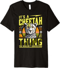 Its A Cheetah Thing Premium Apparel Trending US Gift Ready