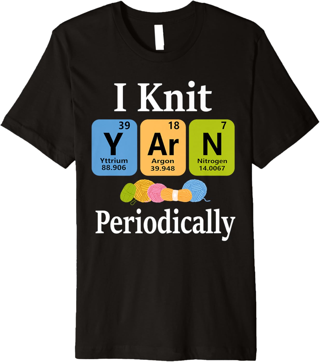I Knit Yarn Periodically Funny Knitting Science Premium Yarn Supply | Premium Quality | Best Seller Choice
