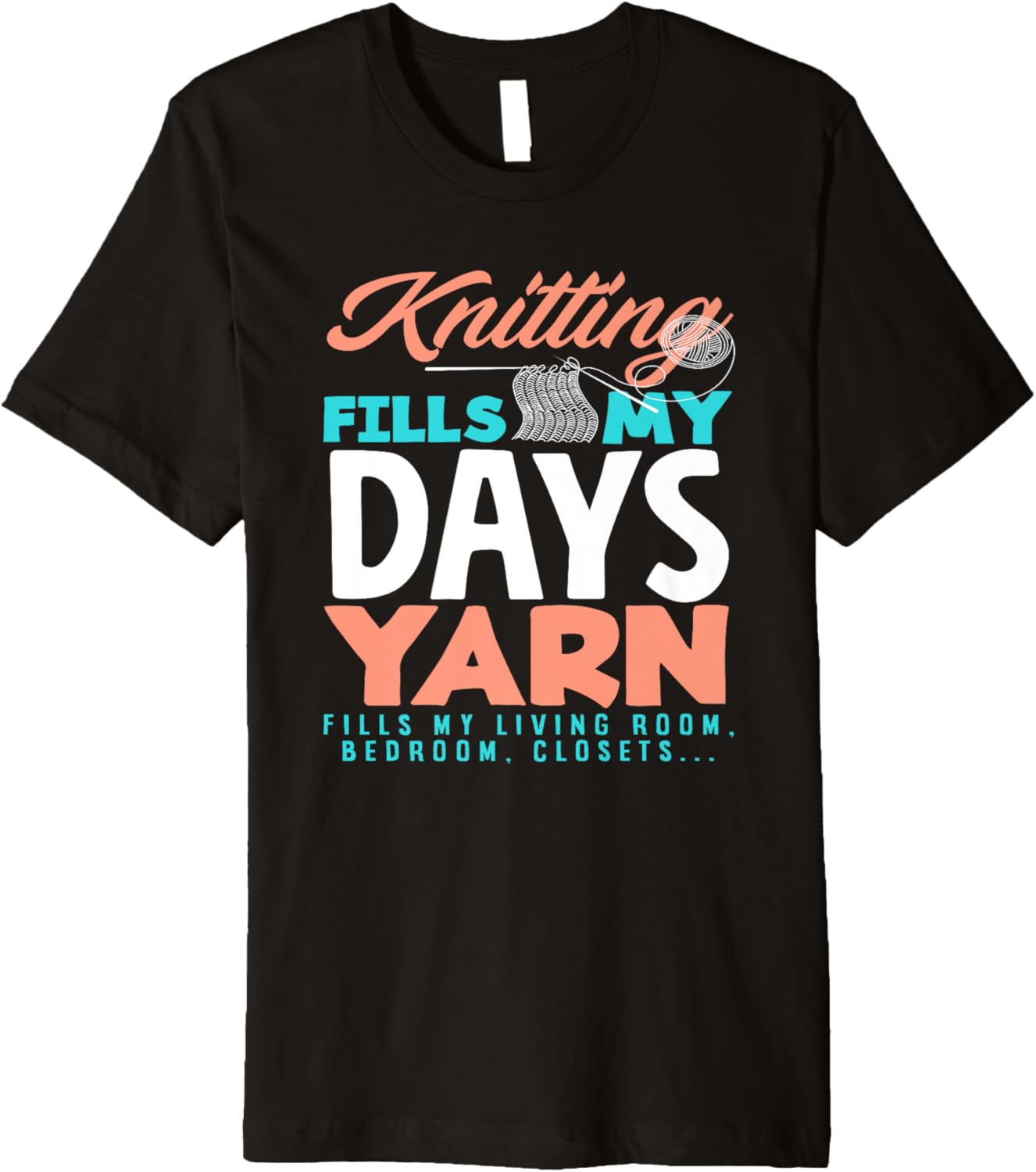 Knitting Fills My Day Yarn Fills My Living Room Knit Knitter Premium Yarn Supply | Premium Quality | Customer Favorite