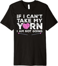 If I Can't Take My Yarn I Am Not Going - Knitting Crocheting Premium Yarn Supply | Viral US Pick | Customer Favorite