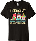 I Crochet But My Favorite Hobby Is Collecting Yarn Funny Premium Yarn Supply | Premium Quality | Customer Favorite
