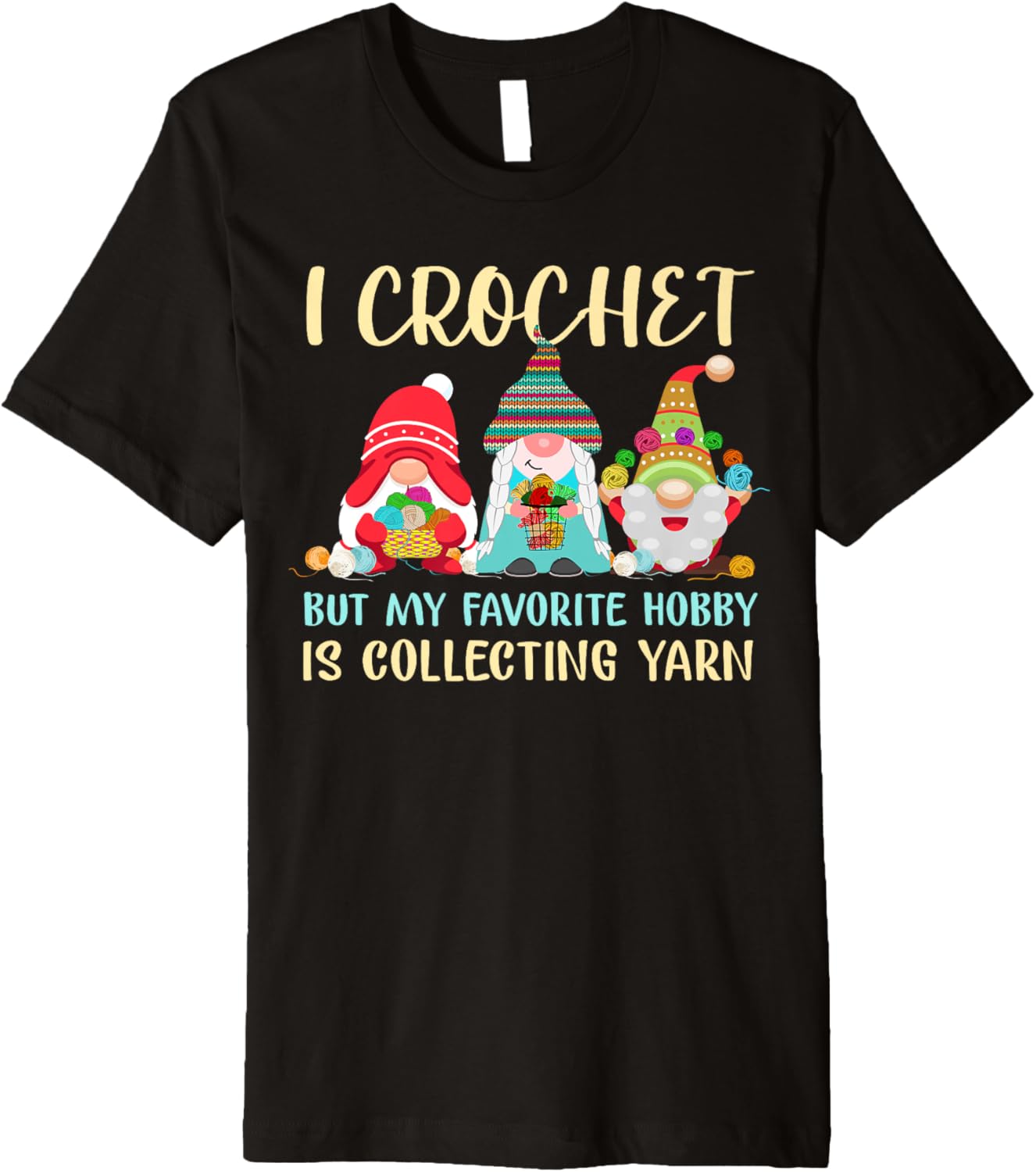 I Crochet But My Favorite Hobby Is Collecting Yarn Funny Premium Yarn Supply | Premium Quality | Customer Favorite