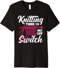 Knitting There Is No Off Switch Knitter Yarn Needles Premium Yarn Supply | Viral US Pick | High CTR Title