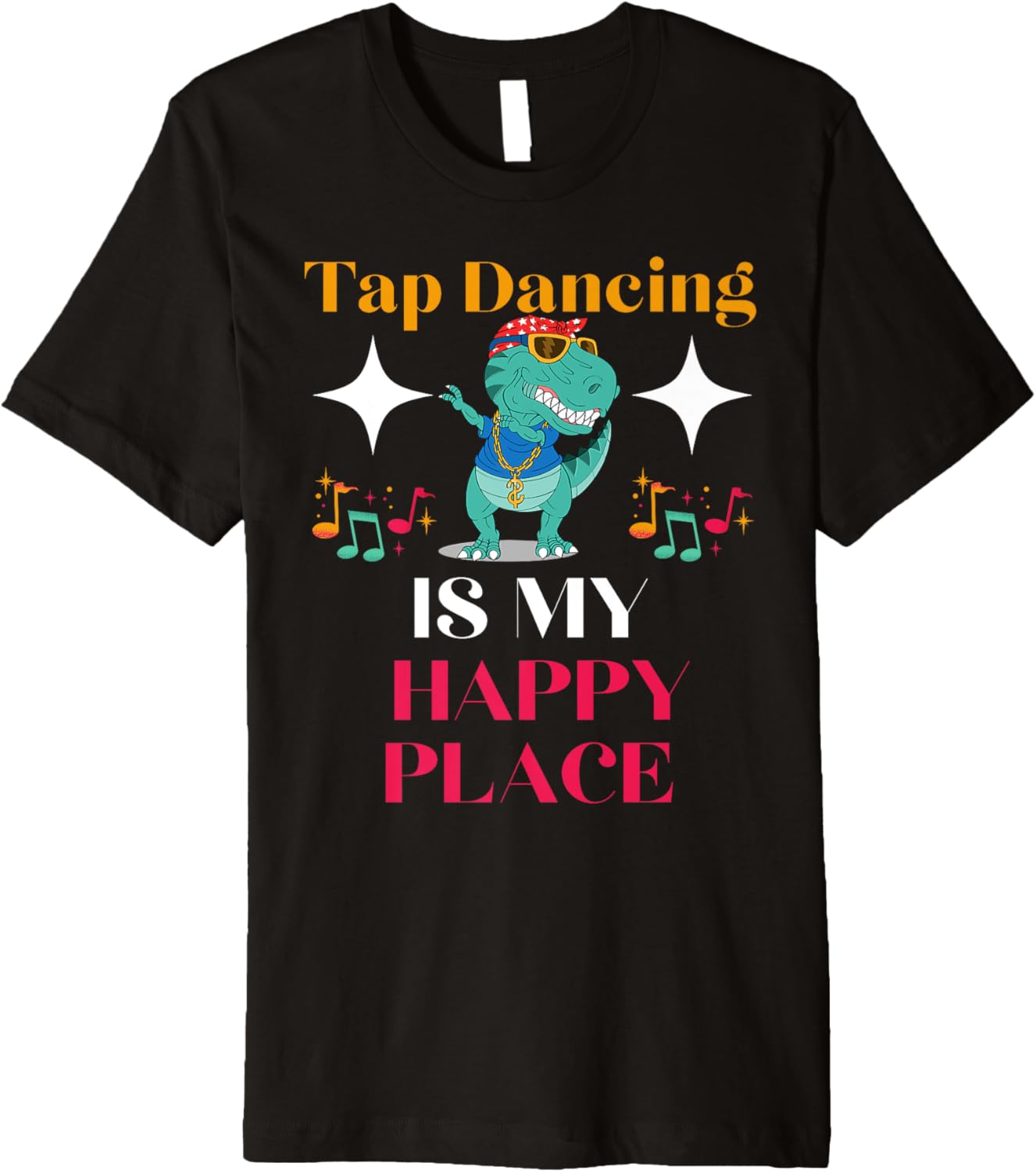 Tap Dancing Is My Happy Place Dinosaur Dancing Buck and Wing Premium Apparel | Google Shopping Optimized | Aesthetic Casual Look