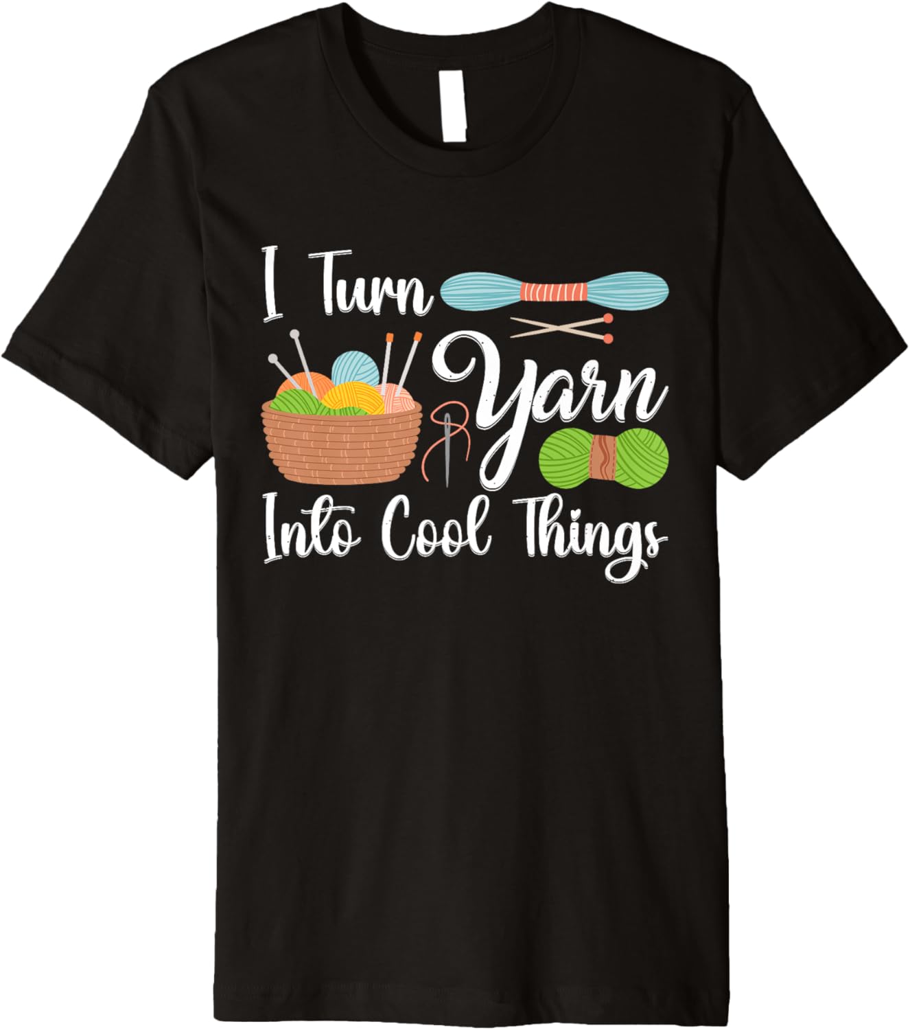 I Turn Yarn Into Cool Things For Crocheting Lover Yarn Premium Yarn Supply | Premium Quality | Best Seller Choice
