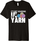 Knitting It's Not Hoarding If It's Yarn Funny Crocheting Premium Yarn Supply | Top Rated | High CTR Title