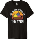 Yes I Really Do Need All This Yarn Premium Yarn Supply | Premium Quality | Customer Favorite