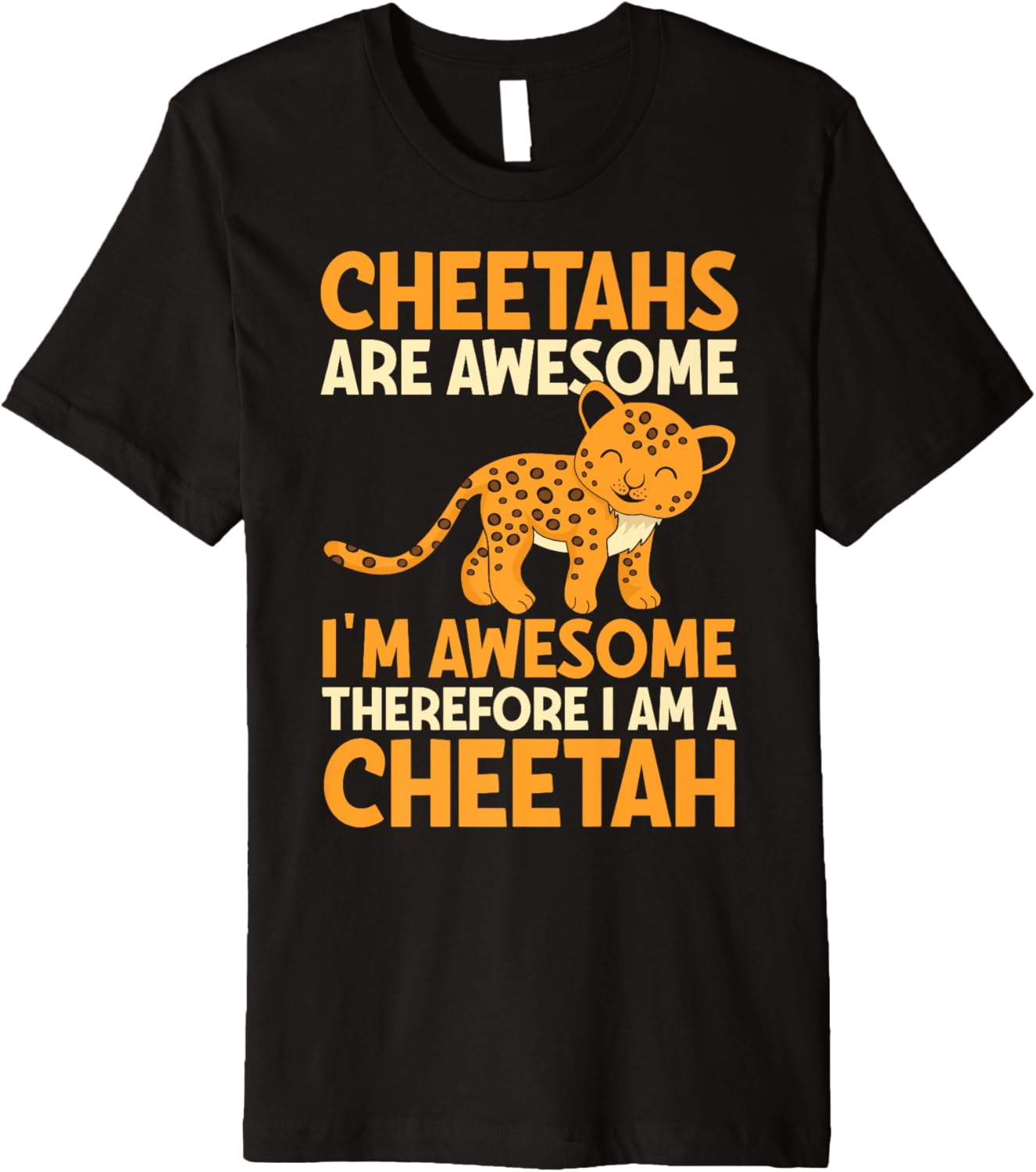 Kids Cheetahs Are Awesome I Am A Cheetah Funny Premium Apparel Viral TikTok Find Fan Favorite