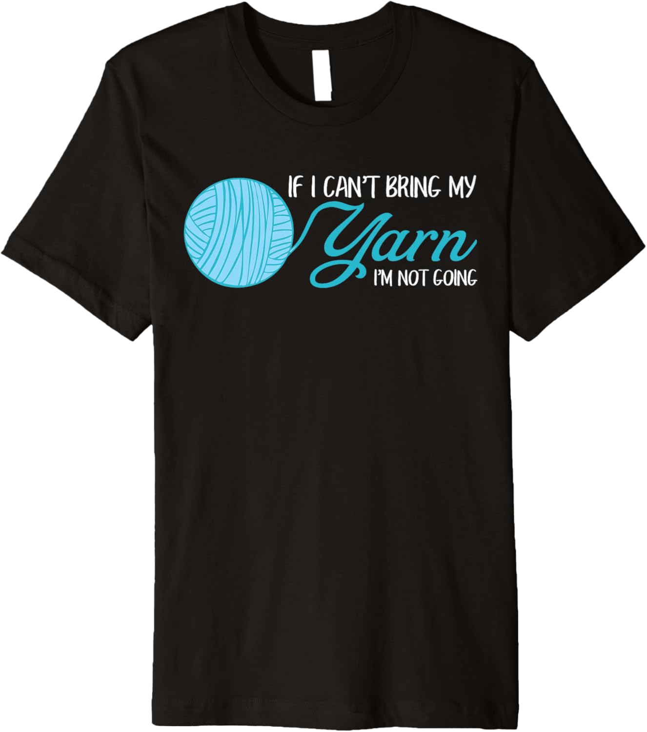 Funny Crochet and Knitting If I Can't Bring My Yarn Premium Yarn Supply | Trending 2025 | Customer Favorite
