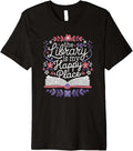 The Library Is My Happy Place, Librarian and Booklover Premium Apparel | Premium Quality | Aesthetic Casual Look