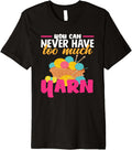 Knitting You Can Never Have Too Much Yarn Knitter Knitting Premium Yarn Supply | High Search Volume | Perfect for Cra...