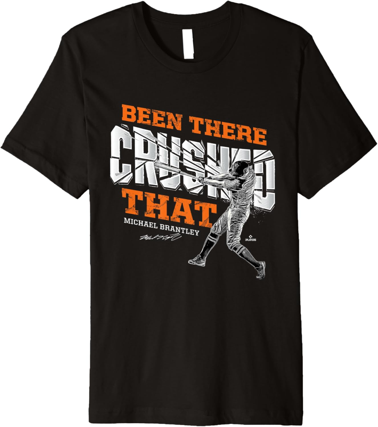 Been There Crushed That Michael Brantley Houston MLBPA Premium Apparel | Premium Quality