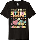 I'm Sitting Then I'm Crocheting Groovy Knitting Yarn Lover Premium Yarn Supply | Top Rated | Customer Favorite