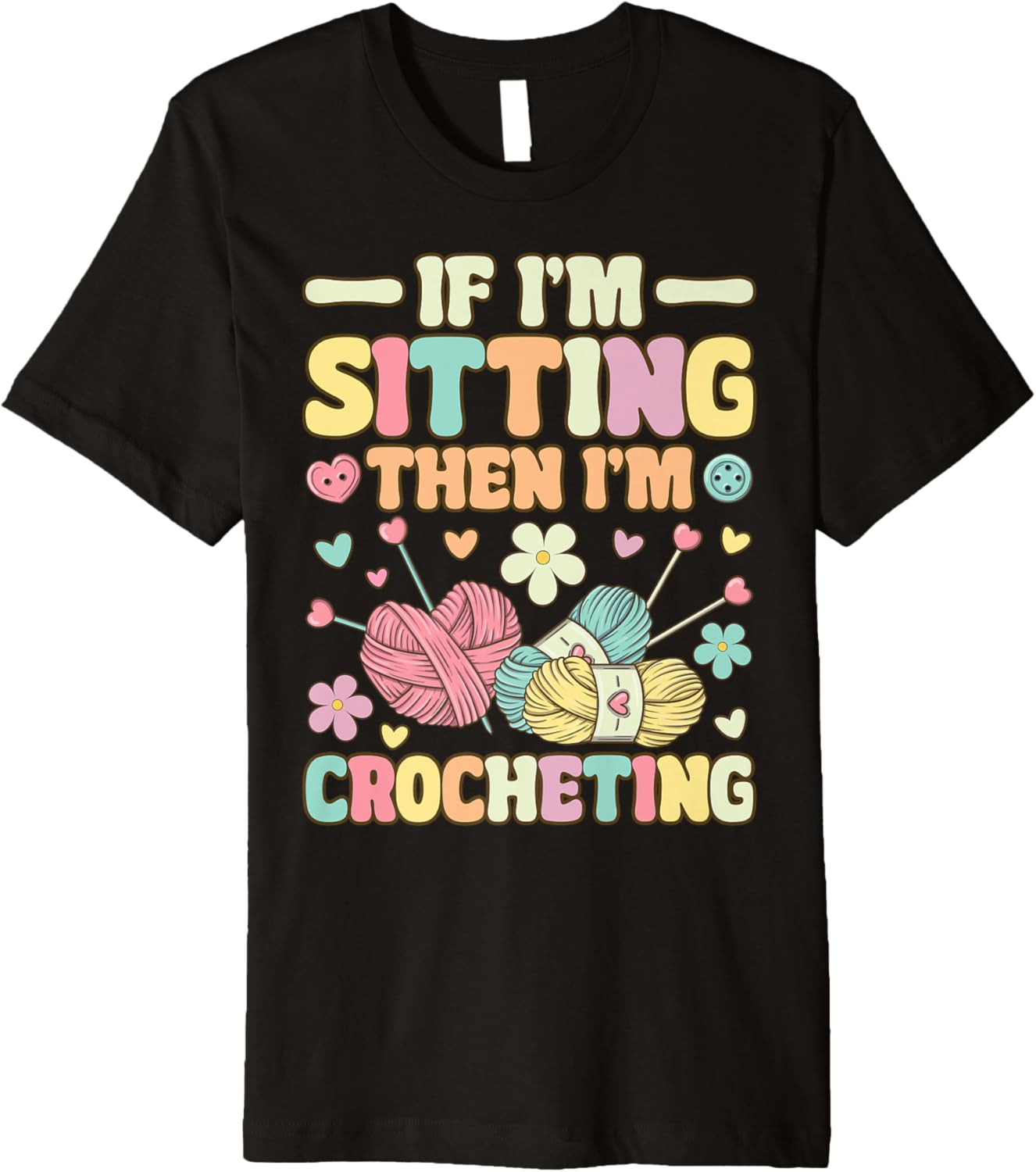 I'm Sitting Then I'm Crocheting Groovy Knitting Yarn Lover Premium Yarn Supply | Top Rated | Customer Favorite