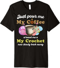 Just Pour Me My Coffee Hand Me My Crochet Women Yarn Lover Premium Yarn Supply | Top Rated | Customer Favorite