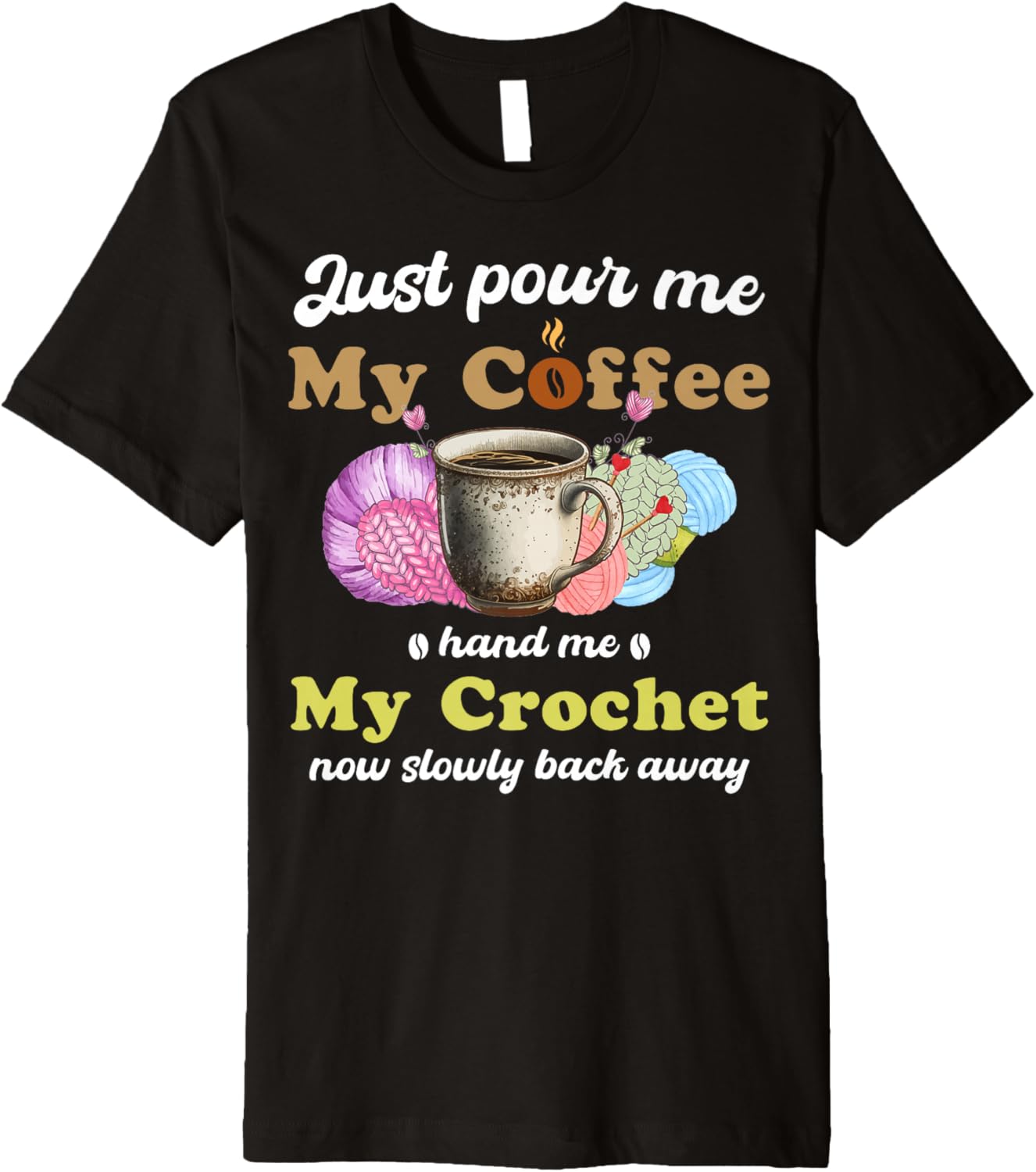 Just Pour Me My Coffee Hand Me My Crochet Women Yarn Lover Premium Yarn Supply | Top Rated | Customer Favorite