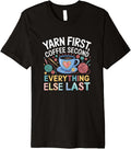 Yarn First Coffee Second Everything Else Last Yarn Crafts Premium Yarn Supply | Top Rated | Customer Favorite