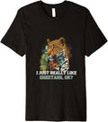 I Just Really Like Cheetahs OK Wild Animal Art Premium Apparel Viral TikTok Find Fan Favorite