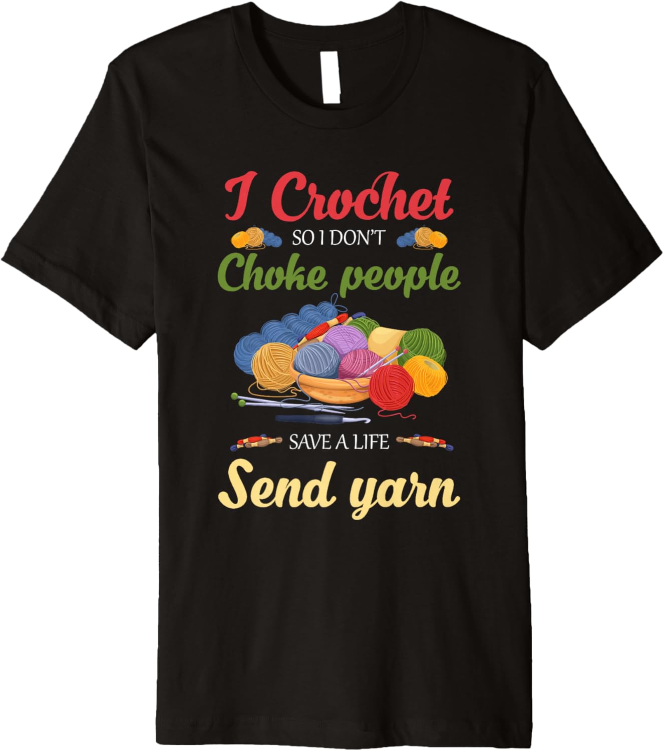 I Crochet So I Don u2019T Choke People Save A Life Send Yarn Premium Yarn Supply | Top Rated | Best Seller Choice