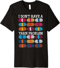 Yarn Collection I DON'T HAVE A YARN PROBLEM Funny Hoarder Premium Yarn Supply | Trending 2025 | Best Seller Choice