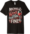 MICHAEL And Wine Make Everything Fine T-Shirt Name MICHAELS Premium T-Shirt | Everyday Casual Wear