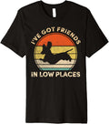 I've Got Friends In Low Places Funny Dachshund Wiener Dog Premium Apparel | High Search Volume | Top Rated Comfort
