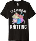 I'd Rather be Knitting Funny Yarn Crochet Knitting Lover Premium Yarn Supply | Top Rated | Perfect for Crafters