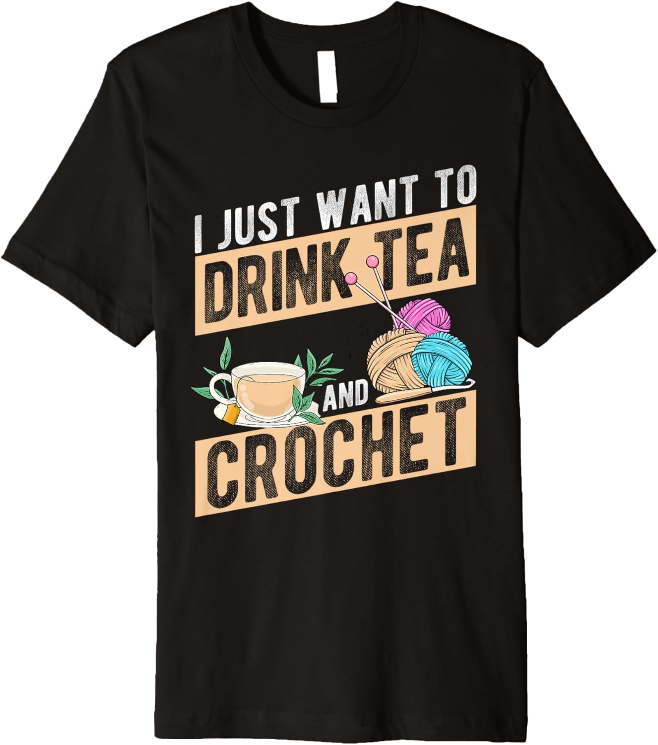 I Just Want To Drink Tea And Crochet Tea Yarn Tea Lover Premium Yarn Supply | Viral US Pick | High CTR Title