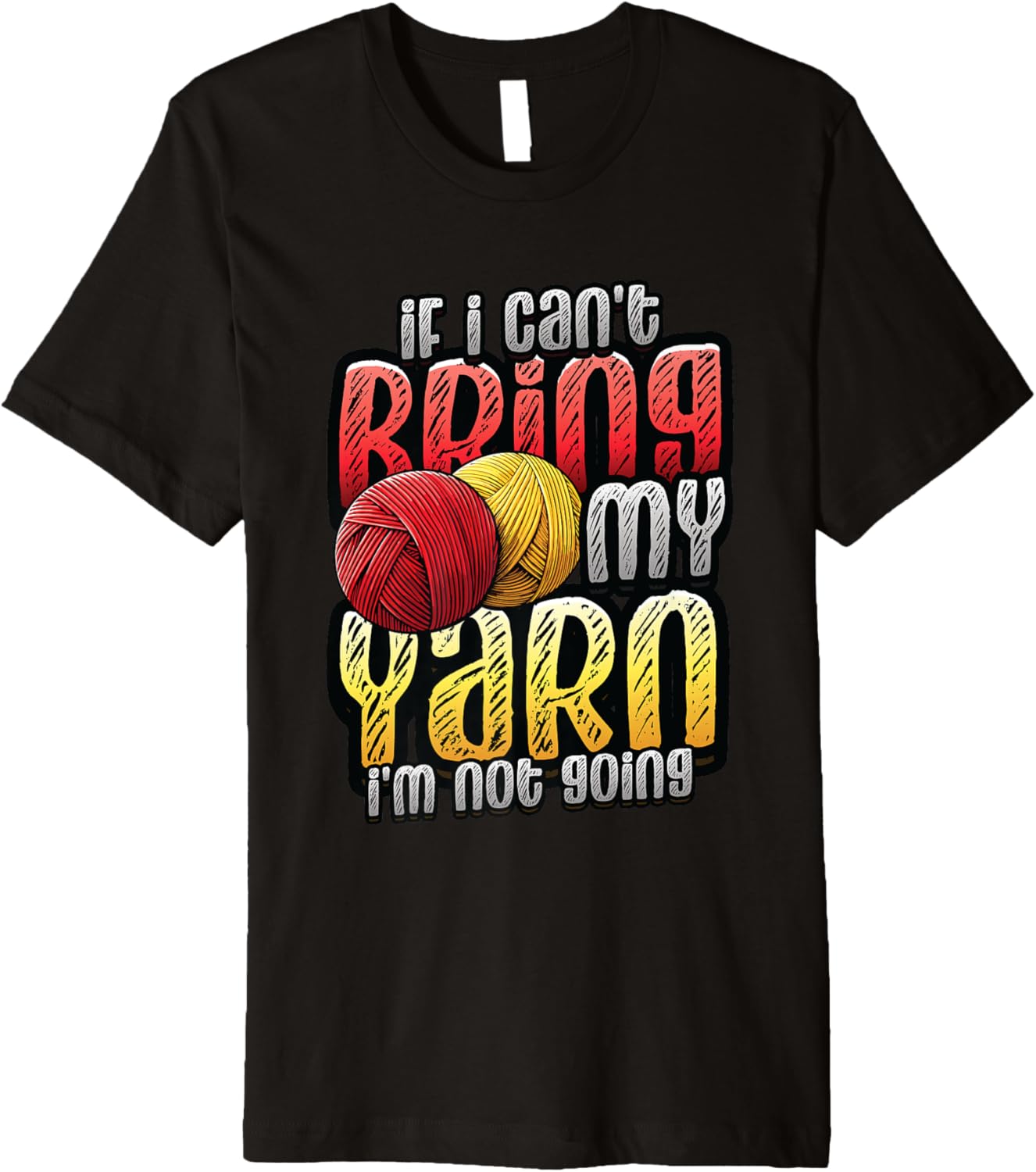 If I Can't Bring My Yarn I'm Not Going Crochet Yarn Lover Premium Yarn Supply | Trending 2025 | Customer Favorite