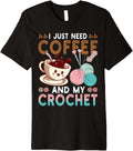 I Just Need Coffee My Crochet Funny Knitting Crocheting Yarn Premium Yarn Supply | Trending 2025 | Best Seller Choice