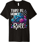 This Is How I Roll Knitting Lover Yarn Enthusiast Crocheting Premium Yarn Supply | Viral US Pick | High CTR Title