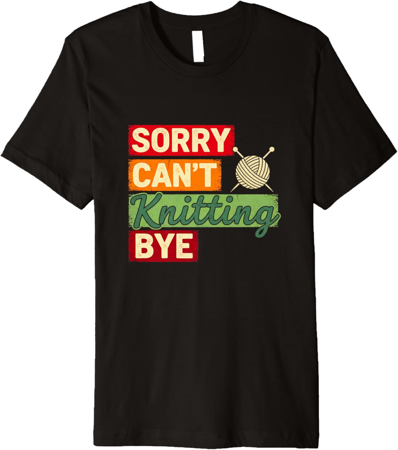 Sorry Can u2019t Knitting Bye Humor Knitter Sarcastic Yarn Premium Yarn Supply | Top Rated | Perfect for Crafters