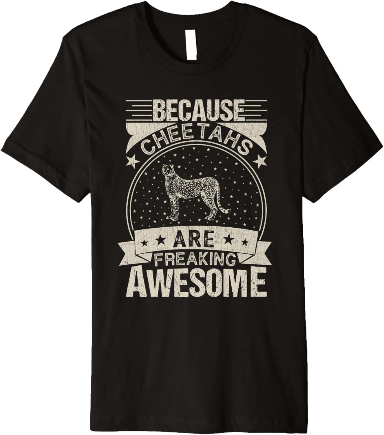 Because Cheetahs Are Freaking Awesome Funny Cheetah Lover Premium Apparel Comfort Fit Best Seller Look