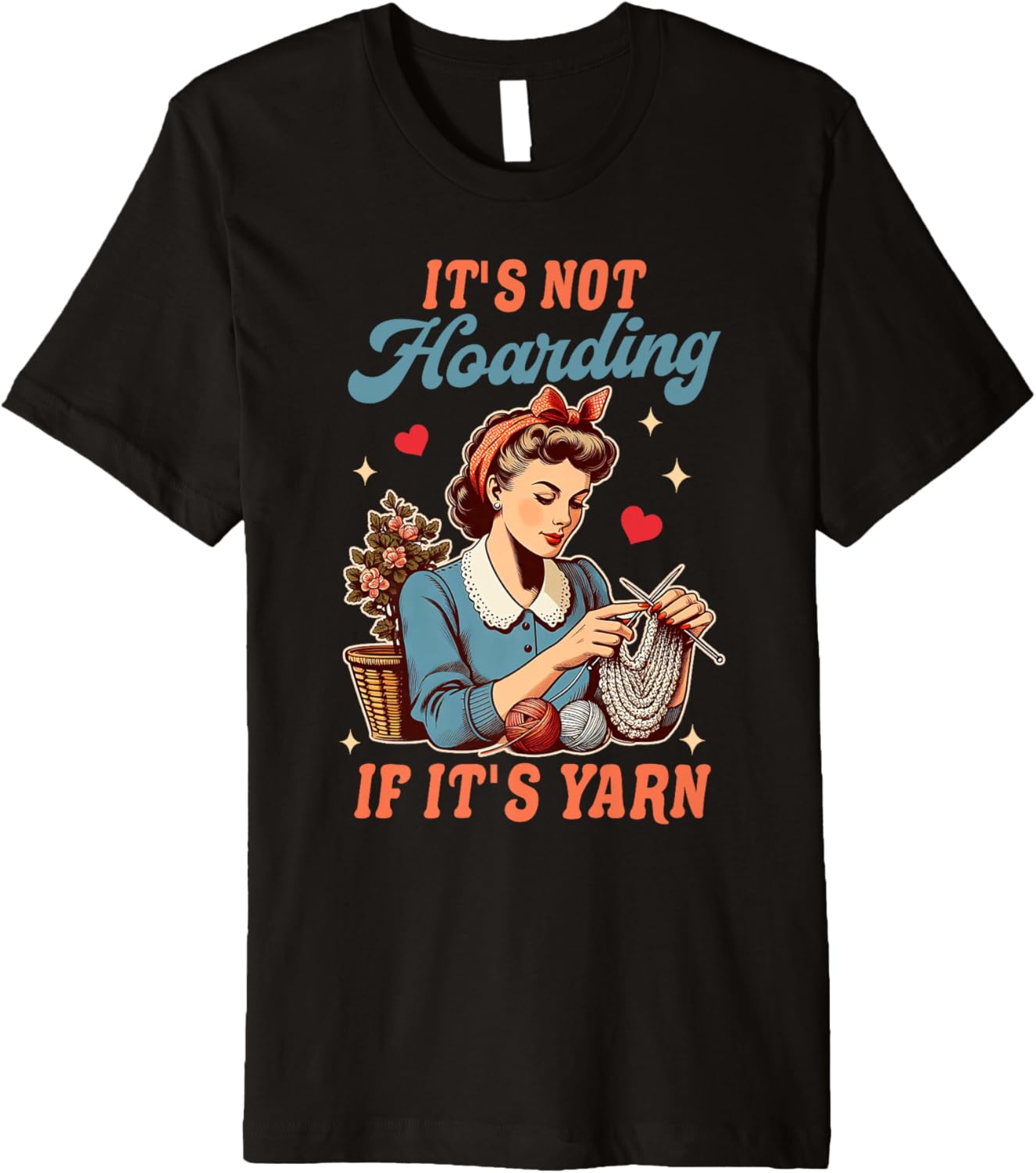 Knitting Knitter Yarn Lover It's Not Hoarding If It's Yarn Premium Yarn Supply | Top Rated | Best Seller Choice