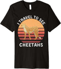 Retro I Travel To See Cheetahs Vintage Cheetahs Lover Premium Apparel Comfort Fit Hot Right Now