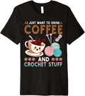 Drink Coffee Crochet Stuff Funny Crocheting Knitting Yarn Premium Yarn Supply | Trending 2025 | Customer Favorite