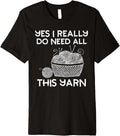 Yes I Really Do Need All This Yarn Funny Knitting Lover Premium Yarn Supply | Top Rated | High CTR Title