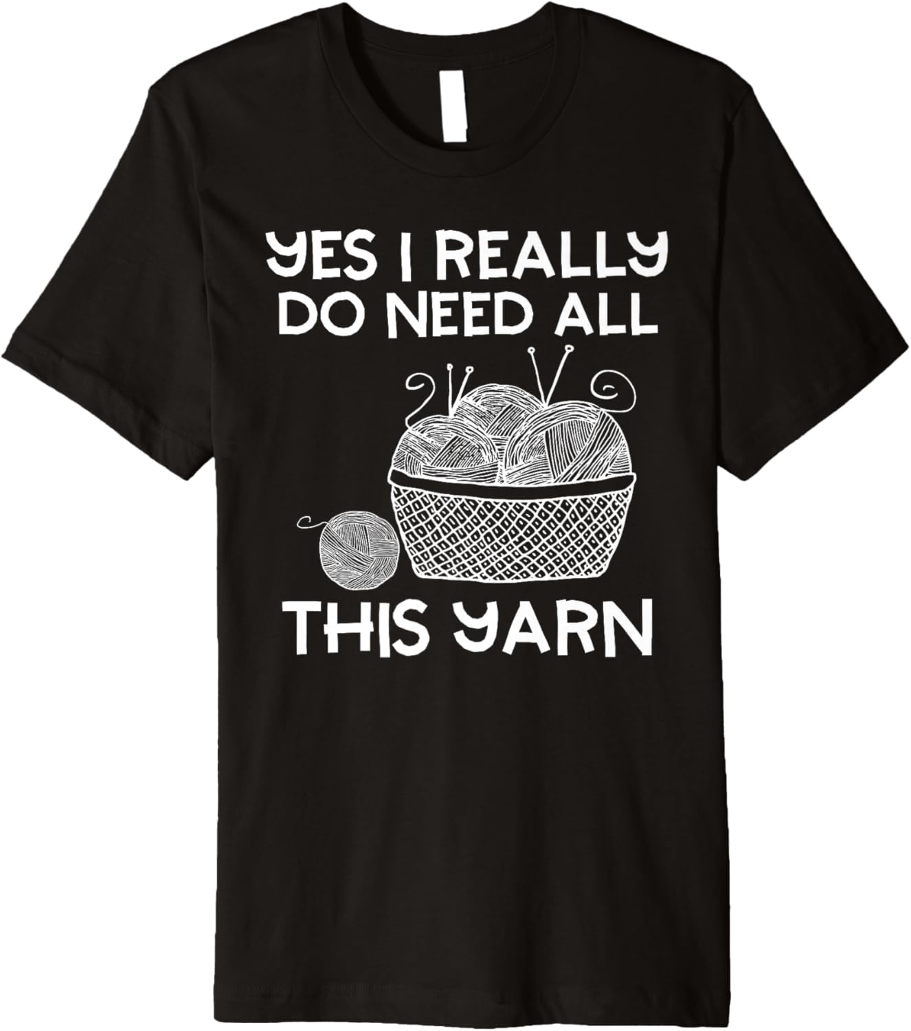 Yes I Really Do Need All This Yarn Funny Knitting Lover Premium Yarn Supply | Top Rated | High CTR Title