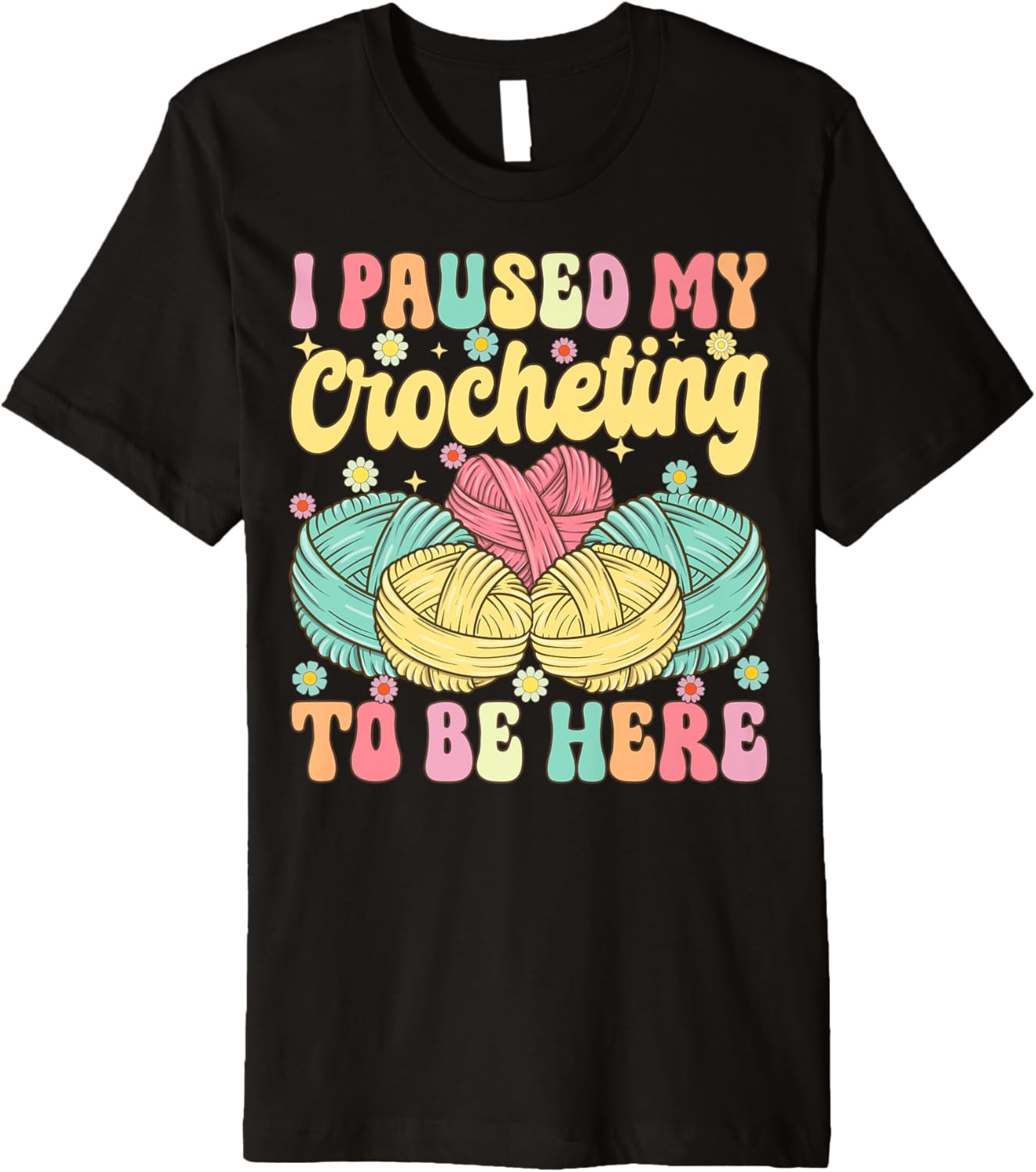 I Paused My Crocheting To Be Here Groovy Knitting Yarn Lover Premium Yarn Supply | High Search Volume | Best Seller C...