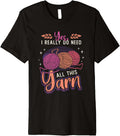 Yes I Really Do Need All This Yarn Crochet Yarn Crocheting Premium Yarn Supply | Viral US Pick | Customer Favorite